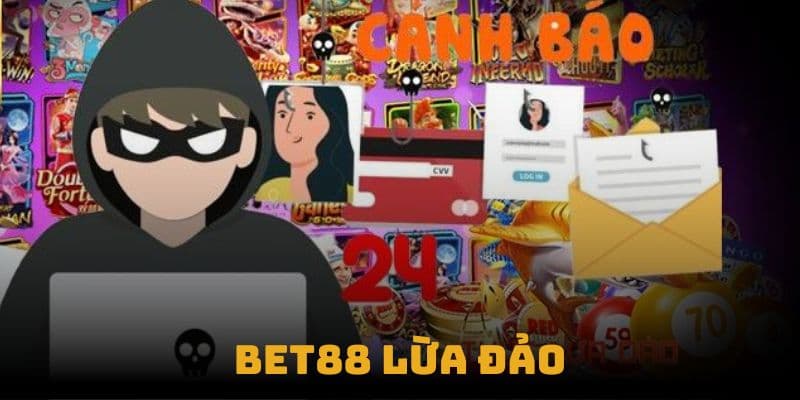 Thông tin nhà cái Bet88 lừa đảo là sai sự thật