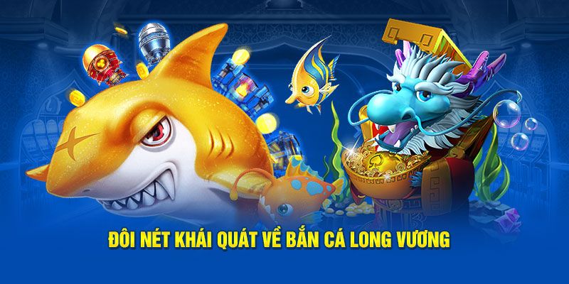 Trò chơi bắn cá Long Vương có gì đặc sắc?