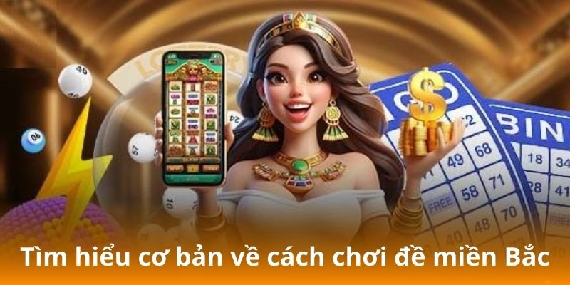 Cách Đánh Đề Miền Bắc - Bí Quyết Tìm Số May Mắn Mỗi Ngày 2 Tìm hiểu cơ bản về cách chơi đề miền Bắc