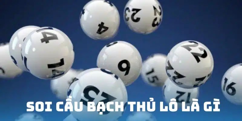 Kỹ thuật soi cầu bạch thủ được hiểu là gì?